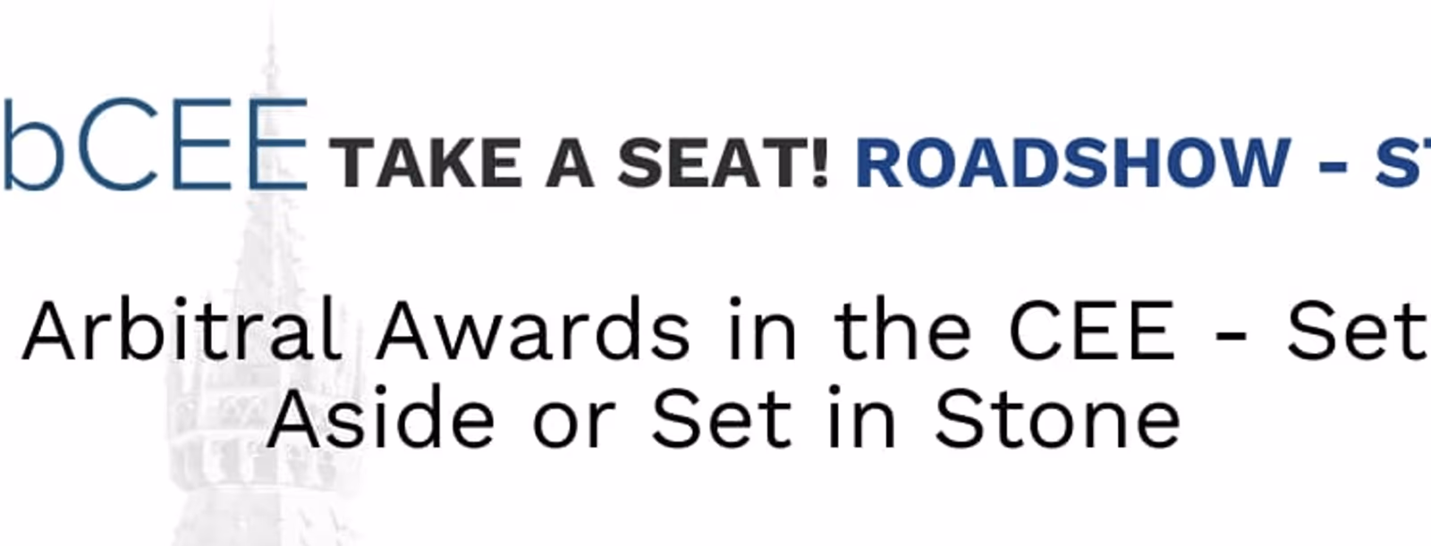 TAKE A SEAT! ROADSHOW - STOP 2  Arbitral Awards in the CEE - Set Aside or Set in Stone