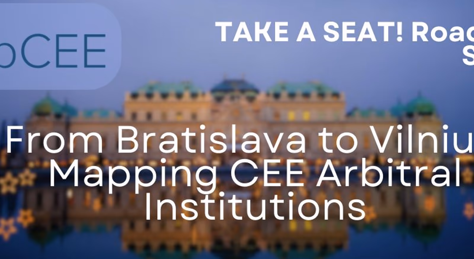 TAKE A SEAT! Roadshow STOP 5. From Bratislava to Vilnius: Mapping CEE Arbitral Institutions